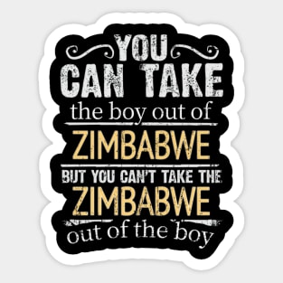 You Can Take The Boy Out Of Zimbabwe But You Cant Take The Zimbabwe Out Of The Boy - Gift for Zimbabwean With Roots From Zimbabwe Sticker